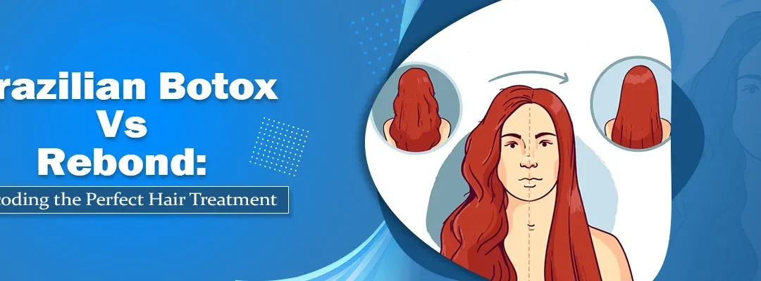 Brazilian Botox Vs Rebond Decoding the Perfect Hair Treatment