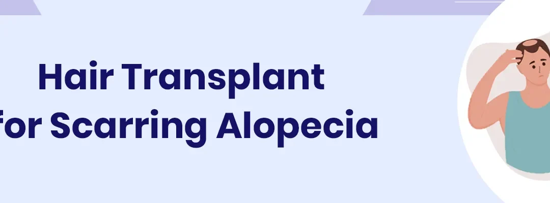Hair Transplant for Scarring Alopecia